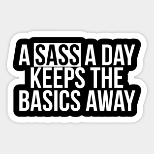 Sassy Girl A Sass A Day Keeps The Basics Away Sticker